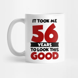 It took me 56 years to look this good Mug